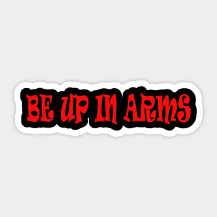 be up in arms Sticker